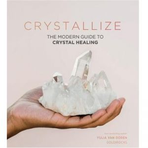 Crystallize | The Modern Guide To Crystal Healing | Book