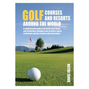 Golf Courses and Resorts Around the World | A guide to the most outstanding golf courses and resorts