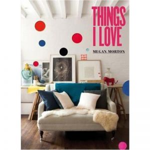 Things I Love by Megan Morton | Book